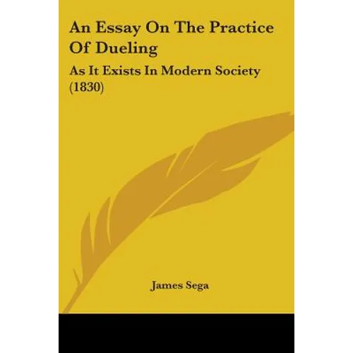 An Essay On The Practice Of Dueling: As It Exists In Modern Society (1830)