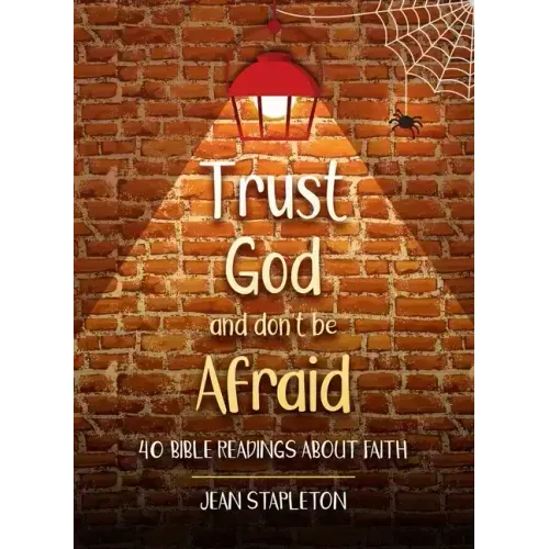 Trust God and Don't Be Afraid: 40 Bible Readings about Faith