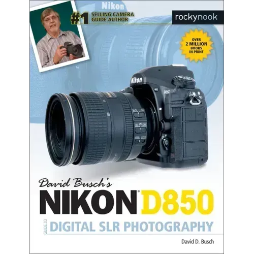 David Busch's Nikon D850 Guide to Digital Slr Photography