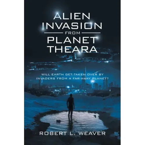 Alien Invasion from Planet Theara: Will Earth Get Taken over by Invaders from a Far-Away Planet?