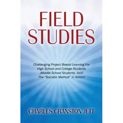 Field Studies: Challenging Project Based Learning For High School and College Students (Middle School Students, too!) The "Socratic Method" in Action!