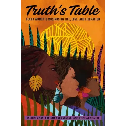 Truth's Table: Black Women's Musings on Life, Love, and Liberation