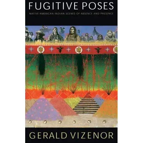 Fugitive Poses: Native American Indian Scenes of Absence and Presence