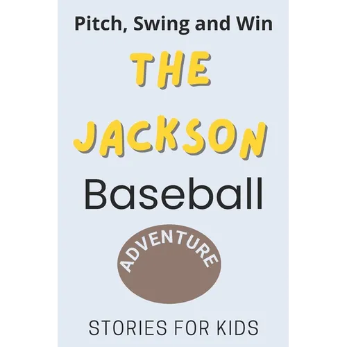 Pitch, Swing, and Win: The Jackson Baseball Adventure This is a book about sports suitable for children of all ages (Stories For Kids)