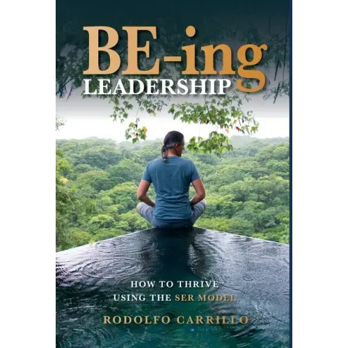 BE-ing Leadership: How to Thrive Using The SER Model