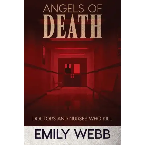 Angels of Death: Doctors and Nurses Who Kill