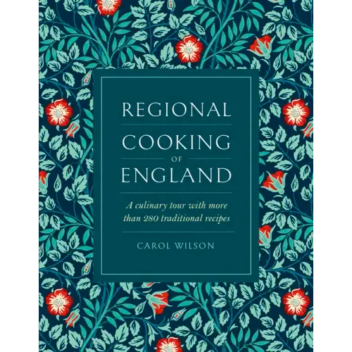 Regional Cooking of England: A Culinary Tour with More Than 280 Traditional Recipes