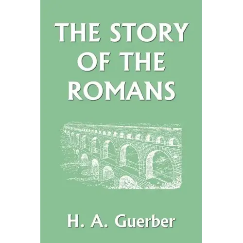 The Story of the Romans (Yesterday's Classics)