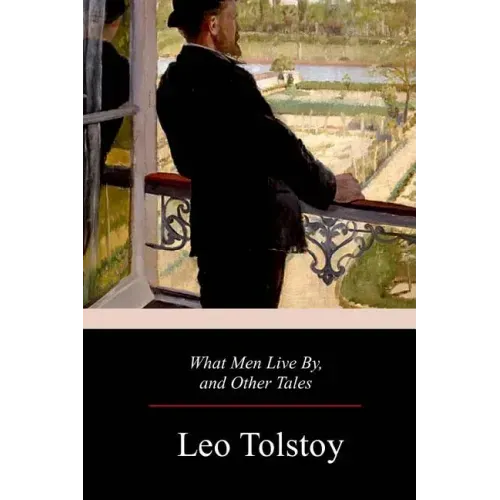 What Men Live By, and Other Tales