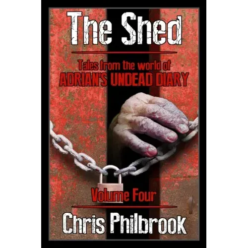 The Shed: Tales from the world of Adrian's Undead Diary Volume Four