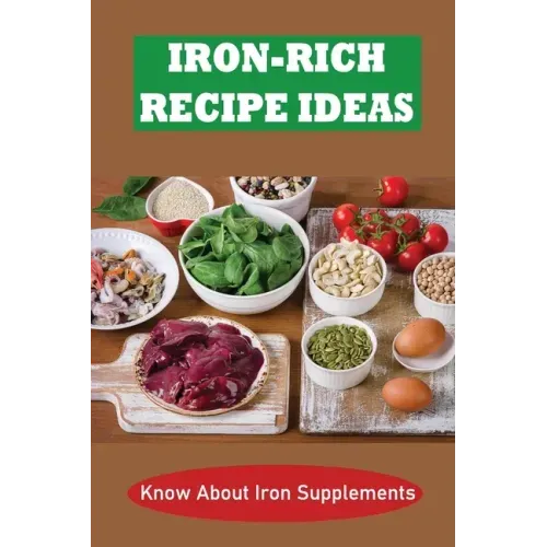Iron-Rich Recipe Ideas: Know About Iron Supplements