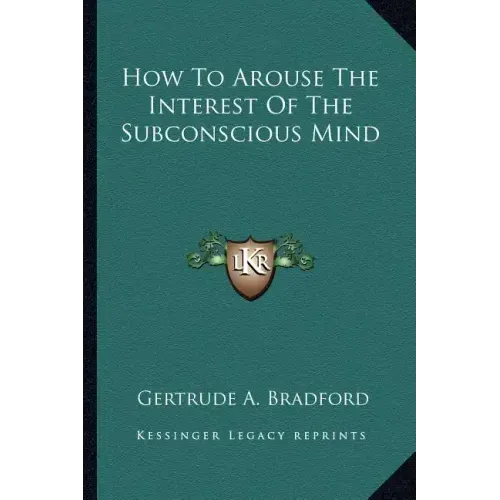 How to Arouse the Interest of the Subconscious Mind