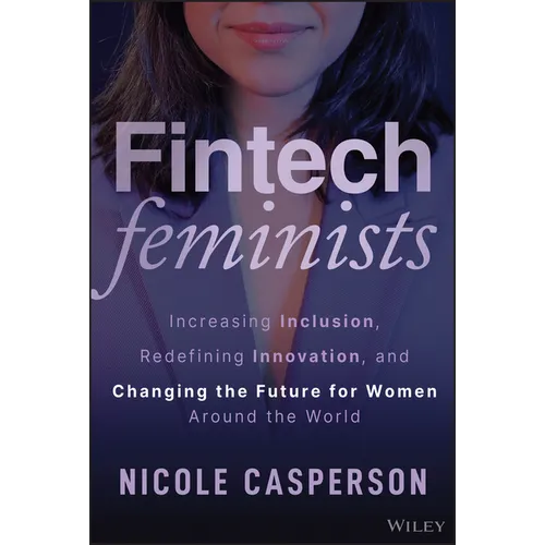Fintech Feminists: Increasing Inclusion, Redefining Innovation, and Changing the Future for Women Around the World
