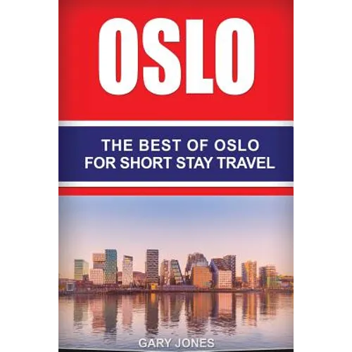Oslo: The Best Of Oslo For Short Stay Travel