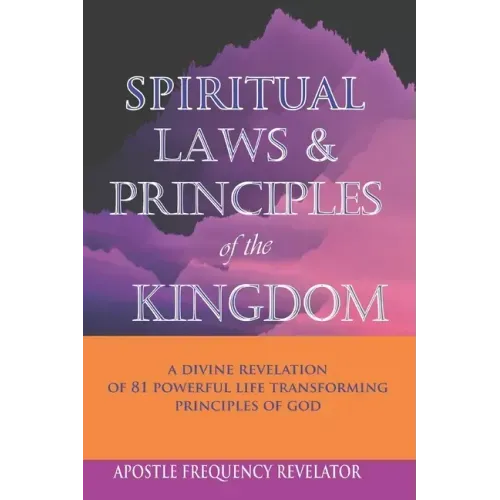 Spiritual Laws and Principles of the Kingdom: A Divine Revelation Of 81 Spiritual Laws Of God