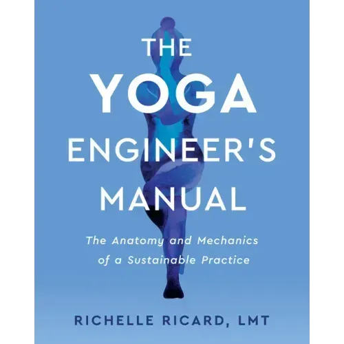 The Yoga Engineer's Manual: The Anatomy and Mechanics of a Sustainable Practice