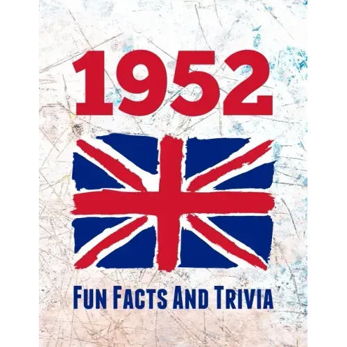 1952 Fun Facts And Trivia: Yearbook containing everything you ever wanted to know about what happened in the United Kingdom in 1952 - A perfect gift f