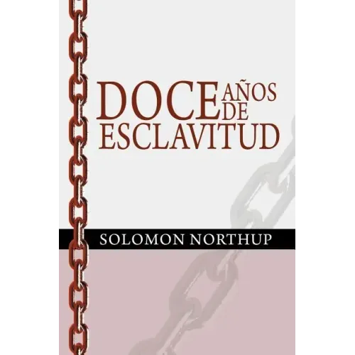 Doce Anos de Esclavitud / Twelve Years a Slave (Spanish Edition)