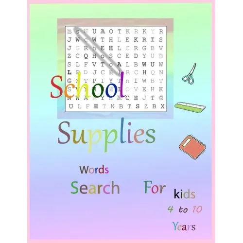 School Supplies word search for kids 4 to 10 Years: book for kids 4 to 10 years 21.59 x 27.94 cm- 4 hidden words for School Supplies