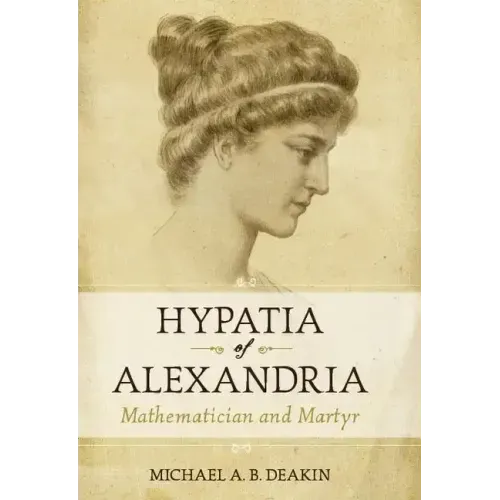 Hypatia of Alexandria: Mathematician and Martyr