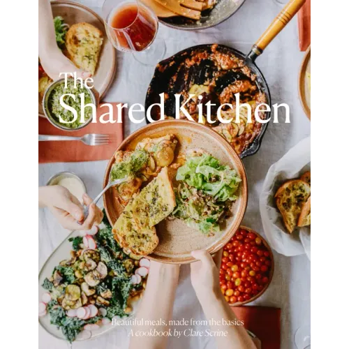 The Shared Kitchen: Beautiful Meals Made from the Basics