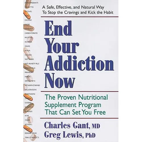 End Your Addiction Now: The Proven Nutritional Supplement Program That Can Set You Free