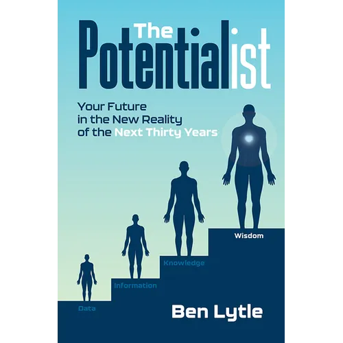 The Potentialist I: Your Future in the New Reality of the Next Thirty Years