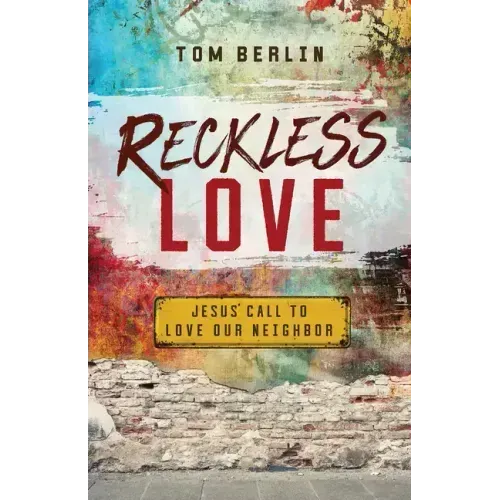 Reckless Love: Jesus' Call to Love Our Neighbor