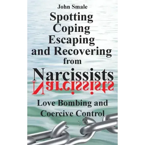 Spotting, Coping, Escaping and Recovering from Narcissists: Love Bombing and Coercive Control