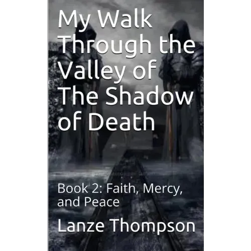 My Walk Through the Valley of The Shadow of Death: Book 2: Faith, Mercy, and Peace