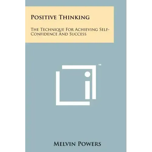 Positive Thinking: The Technique For Achieving Self-Confidence And Success