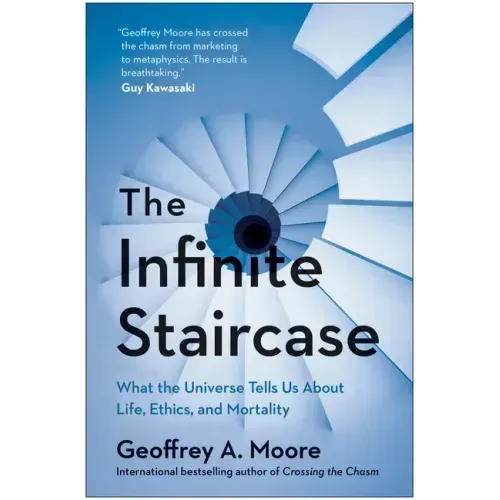 The Infinite Staircase: What the Universe Tells Us about Life, Ethics, and Mortality