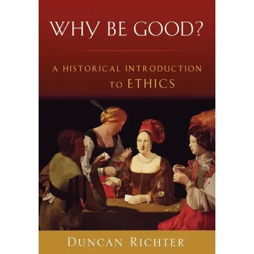 Why Be Good?: A Historical Introduction to Ethics