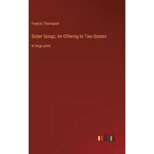 Sister Songs; An Offering to Two Sisters: in large print