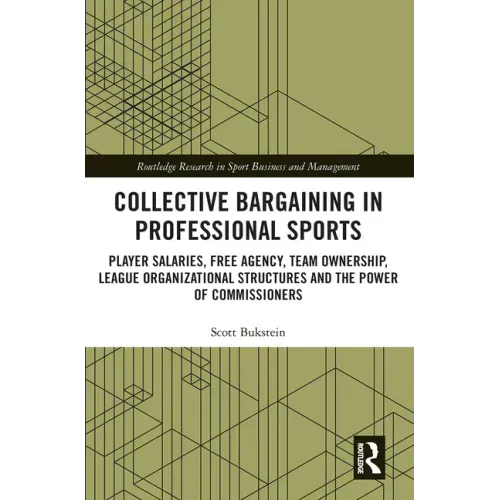 Collective Bargaining in Professional Sports: Player Salaries, Free Agency, Team Ownership, League Organizational Structures and the Power of Commissi