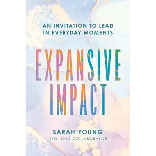 Expansive Impact: An Invitation to Lead in Everyday Moments