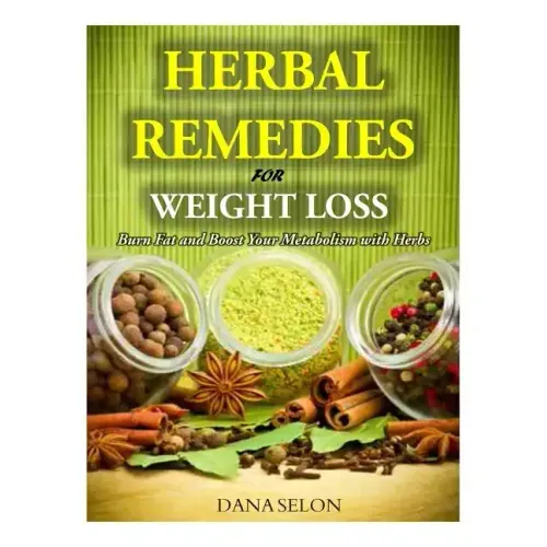 Herbal Remedies for Weight Loss: Burn Fat and Boost Your Metabolism with Herbs