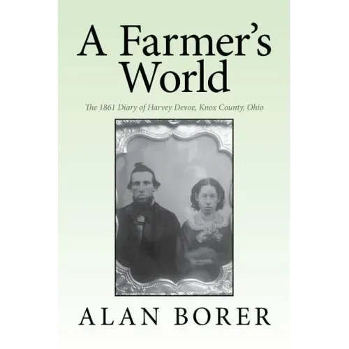 A Farmer's World: The 1861 Diary of Harvey Devoe, Knox County, Ohio