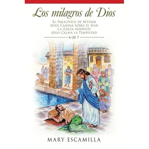 Los Milagros De Dios: -El Paralítico De Betesda -Jesús Camina Sobre El Mar -La Zarza Ardiente -Jesus Calma La Tempestad