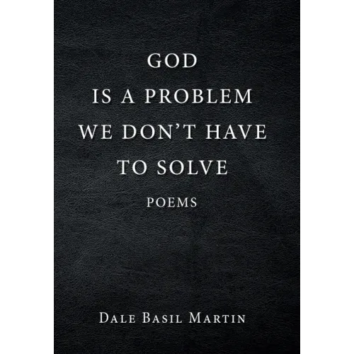God Is a Problem We Don't Have to Solve: Poem