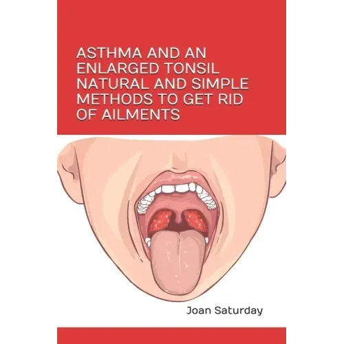 Asthma and an Enlarged Tonsil Natural and Simple Methods to Get Rid of Ailments