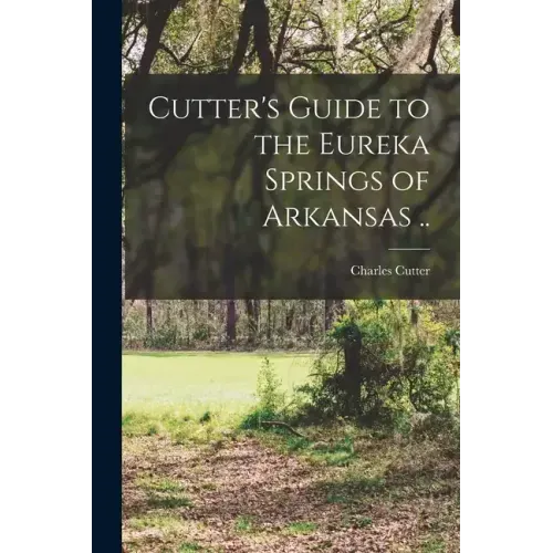 Cutter's Guide to the Eureka Springs of Arkansas ..