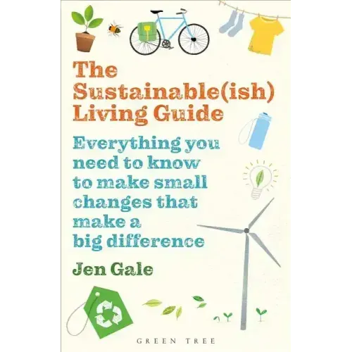 The Sustainable(ish) Living Guide: Everything You Need to Know to Make Small Changes That Make a Big Difference