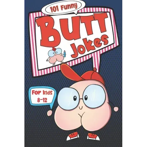 101 Funny Butt Jokes for Kids ages 8-12: Super silly and gross joke book especially created for boys (and girls) who love to laugh (illustrations on e