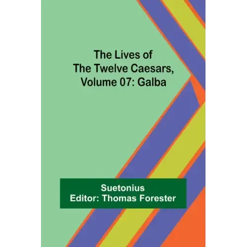 The Lives of the Twelve Caesars, Volume 07: Galba
