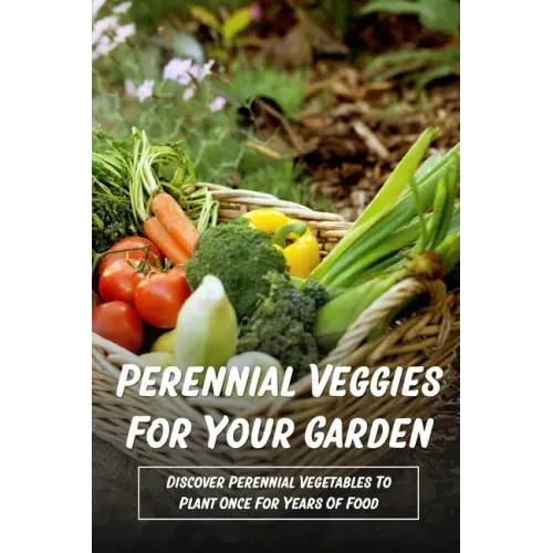 Perennial Veggies For Your Garden: Discover Perennial Vegetables To Plant Once For Years Of Food: Are Perennial Vegetables Easy To Grow