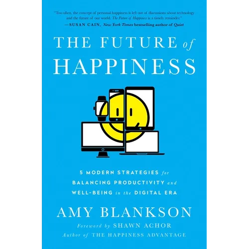 The Future of Happiness: 5 Modern Strategies for Balancing Productivity and Well-Being in the Digital Era