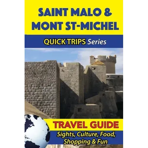 Saint Malo & Mont St-Michel Travel Guide (Quick Trips Series): Sights, Culture, Food, Shopping & Fun