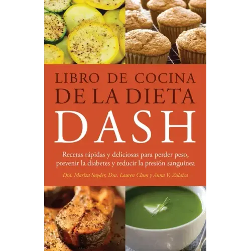 Libro de Cocina de la Dieta Dash: Recetas Rapidas Y Deliciosas Para Perder Peso, Prevenir La Diabetes Y Reducir La Presion Sanguinea (Spanish-Language