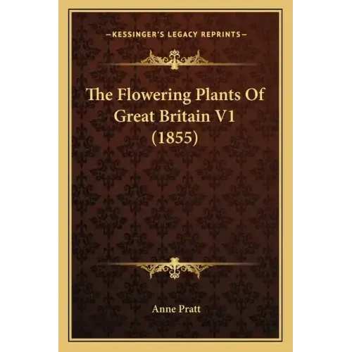 The Flowering Plants Of Great Britain V1 (1855)